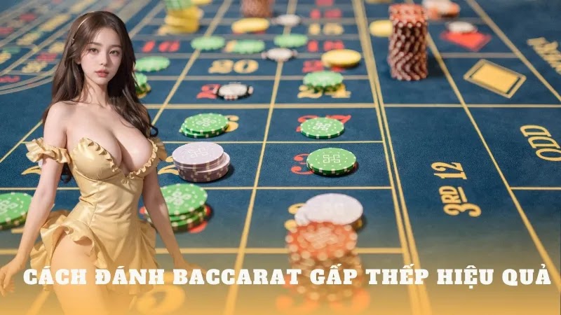 Phương pháp chơi Baccarat với phong cách gấp thếp siêu hay - CLB Thần Bài 2024